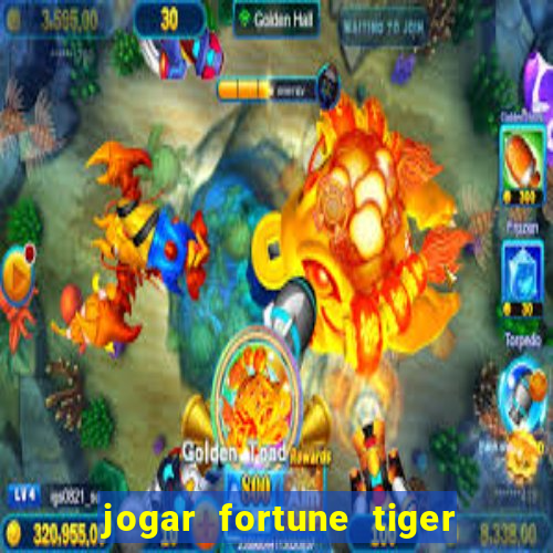 jogar fortune tiger de graca